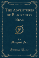 The Adventures of Blackberry Bear (Classic Reprint)