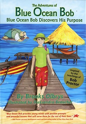 The Adventures of Blue Ocean Bob, Volume 1: Blue Ocean Bob Discovers His Purpose - Olbrys, Brooks