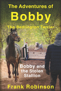 The Adventures Of Bobby The Bedlington Terrier: Bobby And The Stolen Stallion