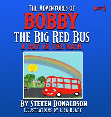 The Adventures of Bobby the Big Red Bus: A Day in the Rain - Donaldson, Steven