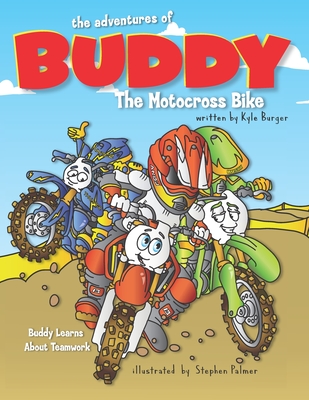 The Adventures of Buddy the Motocross Bike: Buddy Learns Teamwork - Burger, Kyle
