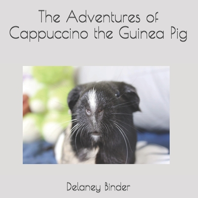 The Adventures of Cappuccino the Guinea Pig - Binder, Delaney, and Fernandez Salazar, Haydee (Contributions by)