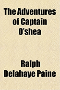 The Adventures of Captain O'Shea - Paine, Ralph Delahaye 1871-1925