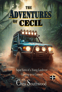 The Adventures of Cecil: Super Yarns of a Young Landrover Growing up in Cornwall