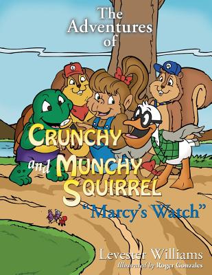 The Adventures of Crunchy and Munchy Squirrel Marcy's Watch: Marcy's Watch - Williams, Levester Patrick