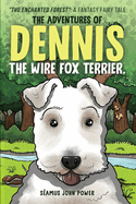 The Adventures of Dennis the Wire Fox Terrier: "The Enchanted Forest" A Fantasy Fairy Tale