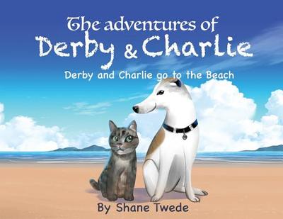 The Adventures of Derby & Charlie: Derby & Charlie go to the Beach-the power of influence - Twede, Shane K