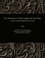 The Adventures of Dick Turpin and Tom King: A Serio Comic Drama in Two Acts