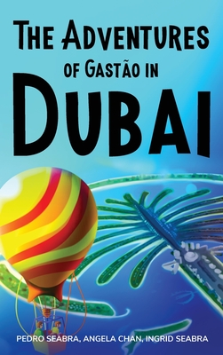 The Adventures of Gasto in Dubai - Seabra, Ingrid, and Seabra, Pedro, and Chan, Angela