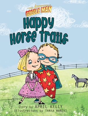 The Adventures of Goggle Man: Happy Horse Trails - Kelly, April