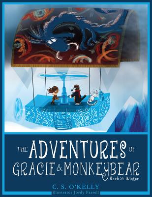 The Adventures of Gracie & MonkeyBear: Book 2: Winter - Callahan, Tricia (Editor), and O'Kelly, C S