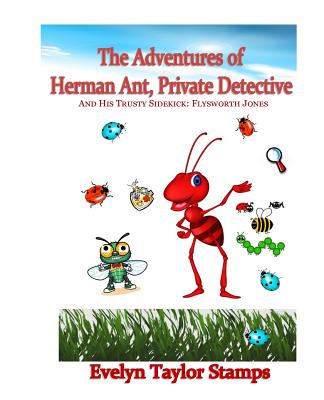 The Adventures of Herman Ant, Private Detective: And His Trusty Sidekick: Flysworth Jones - Stamps, Evelyn Taylor