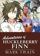 The Adventures of Huckleberry Finn: Manga Classics