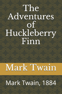 The Adventures of Huckleberry Finn: Mark Twain, 1884