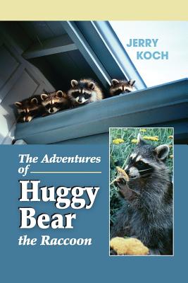 The Adventures of Huggy Bear the Raccoon - Marcus, Ruth, and Koch, Jerry