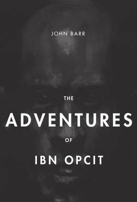 The Adventures of Ibn Opcit: Two Volume Box Set - Barr, John