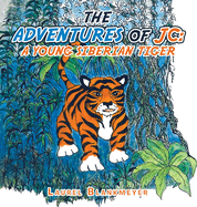 The Adventures of Jc: a Young Siberian Tiger