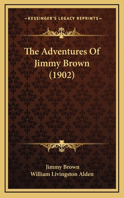 The Adventures of Jimmy Brown (1902) - Brown, Jimmy, and William Livingston Alden (Editor)