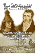The Adventures of John Jewitt: Only Survivor of the Crew of the Ship Boston