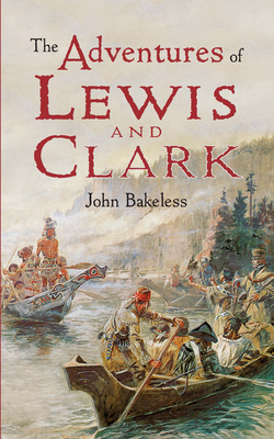 The Adventures of Lewis and Clark - Bakeless, John
