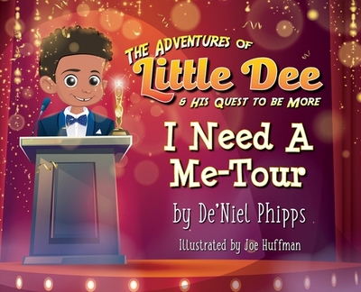 The Adventures of Little Dee & His Quest To Be More: I Need A Me-Tour - Phipps, De'niel