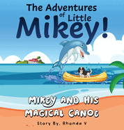 The Adventures of Little Mikey!: Mikey and His Magical Canoe