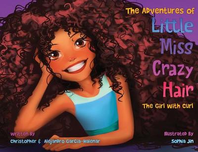 The Adventures of Little Miss Crazy Hair: The Girl with Curl - Garcia-Halenar, Christopher, and Garcia-Halenar, Alejandro