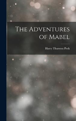 The Adventures of Mabel - Peck, Harry Thurston