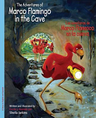 The Adventures of Marco Flamingo in the Cave / Los Aventuras de Marco Flamenco En La Cueva - Jarkins, Sheila