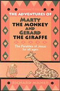 The Adventures of Marty the Monkey and Gerard the Giraffe: The Parables of Jesus for All Ages