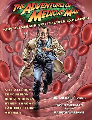 The Adventures of Medical Man: Kids' Illnesses and Injuries Explained - Evans, Michael, and Wichman, David