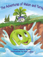 The Adventures of Melon and Turnip - Howell, Trisha Adelena