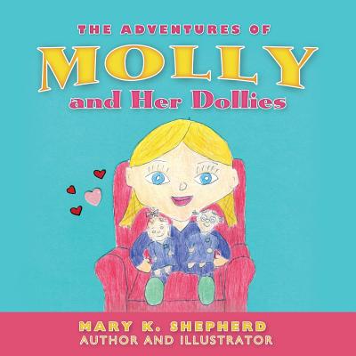 The Adventures of Molly and Her Dollies - Shepherd, Mary K