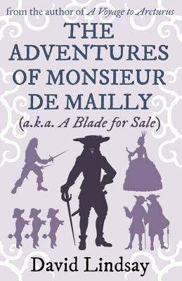 The Adventures of Monsieur de Mailly: from the author of A Voyage to Arcturus - Lindsay, David