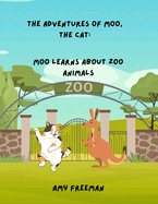 The Adventures of Moo, The Cat: Moo Learns About Zoo Animals