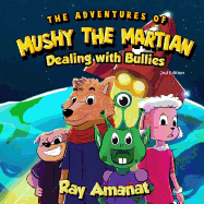 The Adventures of Mushy The Martian: Dealing with Bullies (2nd edition)