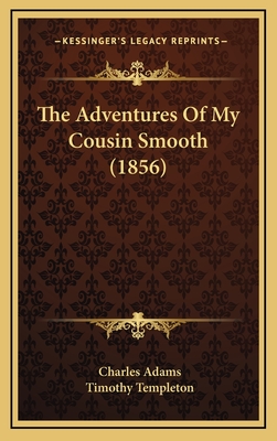The Adventures of My Cousin Smooth (1856) - Adams, Charles, and Templeton, Timothy