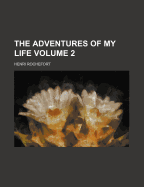 The Adventures of My Life (Volume 2) - Rochefort, Henri