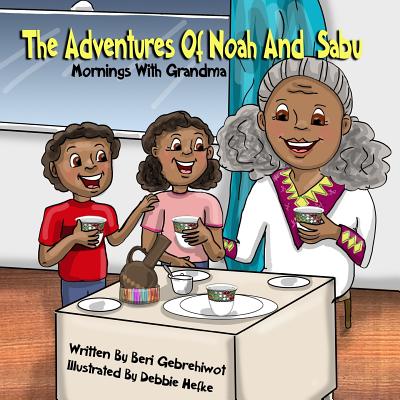 The Adventures of Noah and Sabu: Mornings with Grandma - Gebrehiwot, Beri