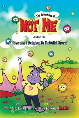 The Adventures of Not Me presents: How Am I Helping to Rebuild Onus? - Davis, April, and Carlson, Patrick