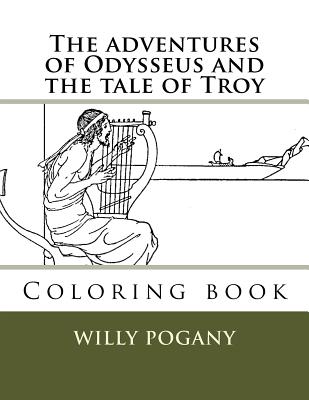 The adventures of Odysseus and the tale of Troy: Coloring book - Guido, Monica (Editor), and Pogany, Willy