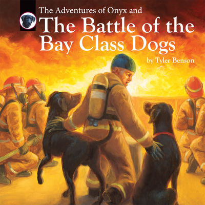 The Adventures of Onyx and the Battle of the Bay Class Dogs: Volume 6 - Benson, Tyler