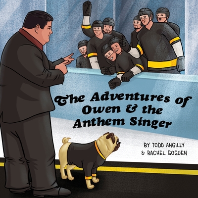 The Adventures of Owen & the Anthem Singer - Angilly, Todd, and Goguen, Rachel, and Padula, Stacy A (Editor)