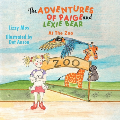 The Adventures of Paige And Lexie Bear: At The Zoo - Mos, Lizzy