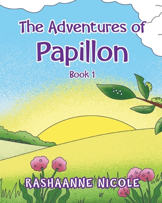 The Adventures of Papillon: Book 1 - Nicole, Rashaanne