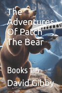 The Adventures Of Patch The Bear: Books 1-5