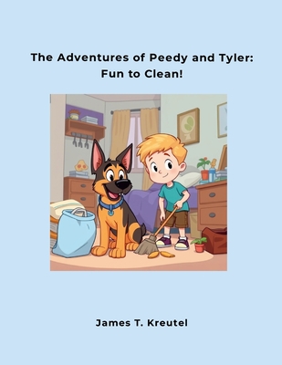 The Adventures of Peedy and Tyler: Fun to Clean! - Kreutel, James