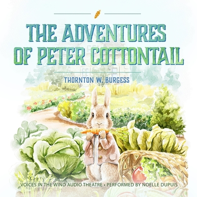 The Adventures of Peter Cottontail - Burgess, Thornton W, and Zarr, George (Director), and Dupuis, Noelle (Read by)