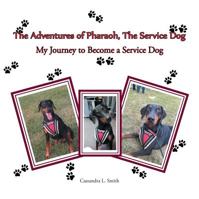 The Adventures of Pharaoh, the Service Dog: My Journey to Become a Service Dog - Smith, Cassandra L