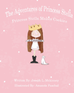 The Adventures of Princess Stella: Princess Stella Makes Cookies